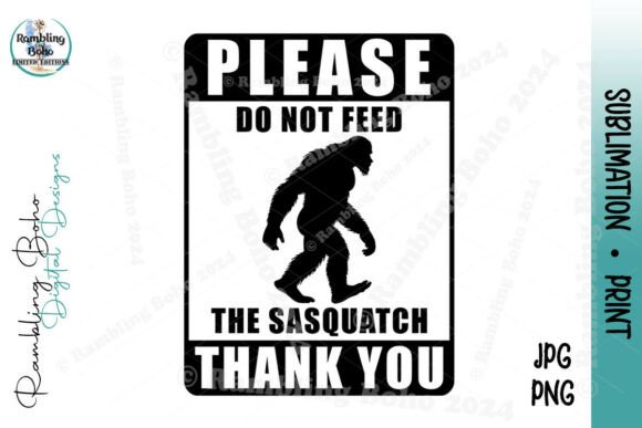 Do Not Feed the Sasquatch Funny Sign Design